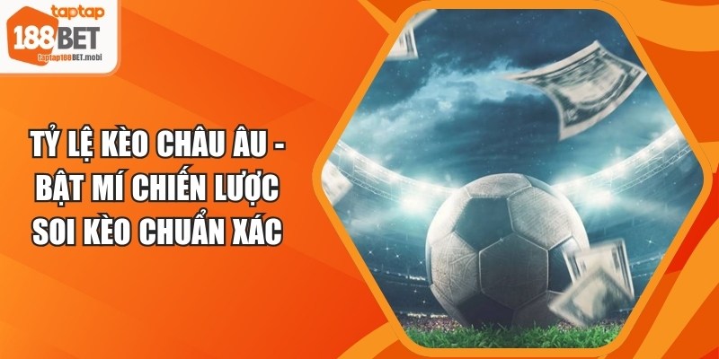 Tỷ Lệ Kèo Châu Âu